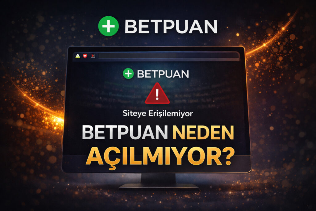 Betpuan Neden Açılmıyor